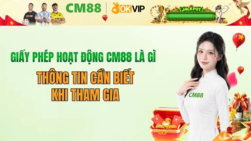 Giấy phép hoạt động CM88 là gì? Thông tin pháp lý mới nhất 2026